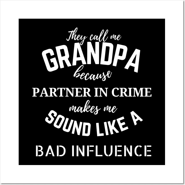 They call me Grandpa because partner in crime makes me sound like a bad influence Wall Art by MikeMeineArts